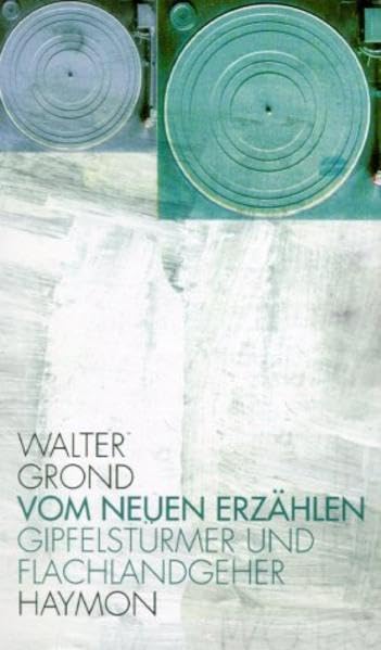 Vom neuen Erzählen: Gipfelstürmer und Flachlandgeher Essays & Short Stories