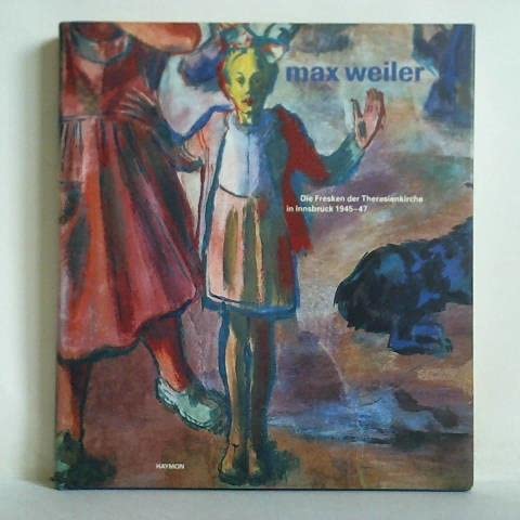 Max Weiler : Die Fresken der Theresienkirche in Innsbruck. Mit Texten von Günther Dankl, Wieland Schmied und Anselm Wagner Books
