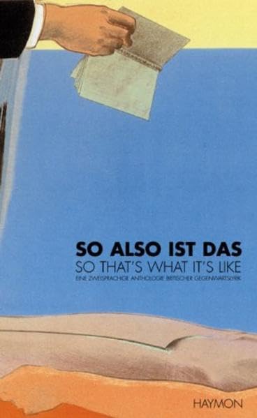 So also ist das /So that's what it's like: Eine zweisprachige Anthologie britischer Gegenwartslyrik Fiction