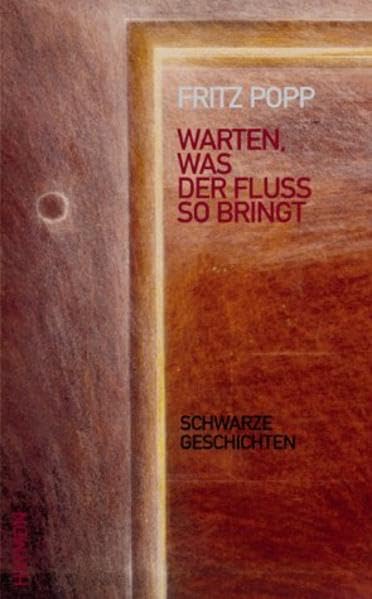 Warten, was der Fluss so bringt: Schwarze Geschichten Essays & Short Stories