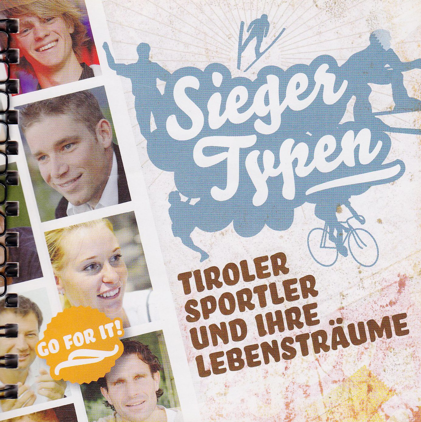 Sieger Typen. Tiroler Sportler und ihre Lebensträume: Tiroler Sportler und ihre Lebensträume. Hrsg. v. Skipool Tirol Politics & History