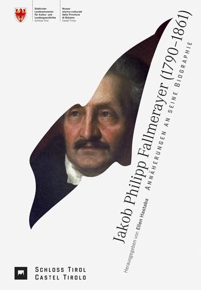 Jakob Philipp Fallmerayer (1790-1861). Annäherungen an seine Biographie Politics & History