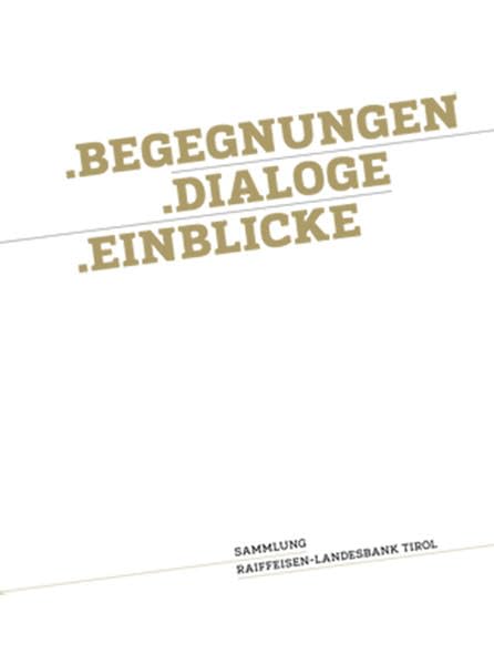 .Begegnungen .Dialoge .Einblicke. Sammlung Raiffeisen-Landesbank Tirol Contemporary literature