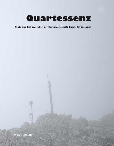 Quartessenz. Texte aus 4 x 4 Ausgaben der Kulturzeitschrift Quart. Ein Lesebuch Contemporary literature