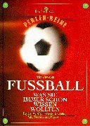 Fußball: Was Sie schon immer wissen wollten: Geschichte, Regeln, Spielsysteme, Fachbergriffe, Ausrüstung, große Spiele, große Spieler - Perlenreihe Learning & Reference