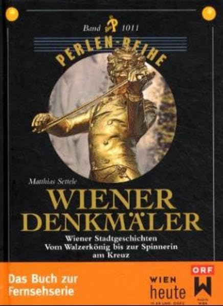 Wiener Denkmäler: Wiener Stadtgeschichten - Vom Walzerkönig bis zur Spinnerin am Kreuz - Perlenreihe Architecture