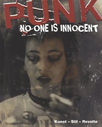 Punk. No One is Innocent: Kunst - Stil - Revolte Film, Art & Culture