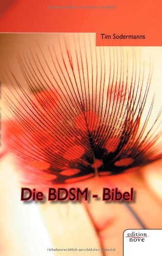 Die BDSM-Bibel. Leben und Liebe rund um Sadomasochismus, Dominanz und Submission Contemporary literature