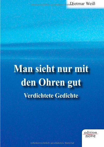 Man sieht nur mit den Ohren gut: Verdichtete Gedichte Contemporary literature