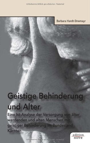 Geistige Behinderung und Alter: Eine Ist-Analyse der Versorgung von älter werdenden und alten Menschen mit geistiger Behinderung im Bundesland Kärnten Contemporary literature