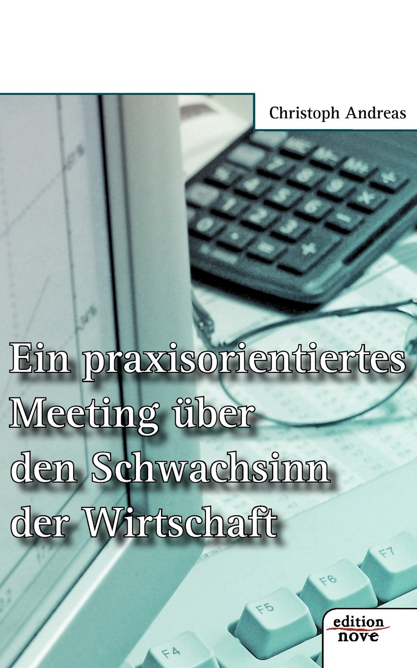 Ein praxisorientiertes Meeting über den Schwachsinn der Wirtschaft Contemporary literature