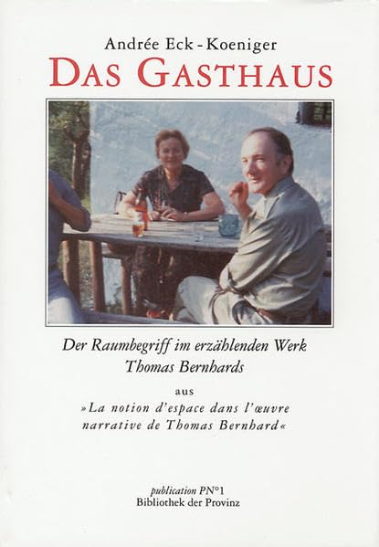 Das Gasthaus: Der Raumbegriff im erzählenden Werk Thomas Bernhards: Der Raumbegriff im erzählenden Werk Thomas Bernhards aus 'La notion d' espace dans ... Diss. 1987 (Materialien zu Thomas Bernhard) Contemporary literature
