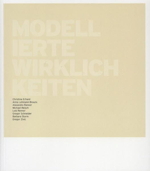 Modellierte Wirklichkeiten: Christine Erhard, Anna Lehmann-Brauns, Alexandra Ranner, Michael Reisch, Lois Renner, Gregor Schneider, Barbara Sturm, ... am Oberösterreichischen Landesmuseum, 2003 Philosophy