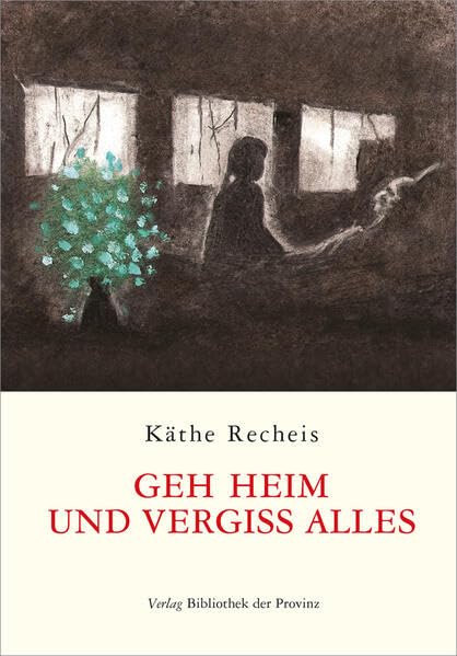 Geh heim und vergiss alles: Roman Contemporary literature