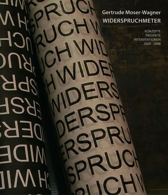 Gertrude Moser-Wagner – WIDERSPRUCHMETER: Konzepte, Projekte, Interventionen 2000–2008 Film, Art & Culture