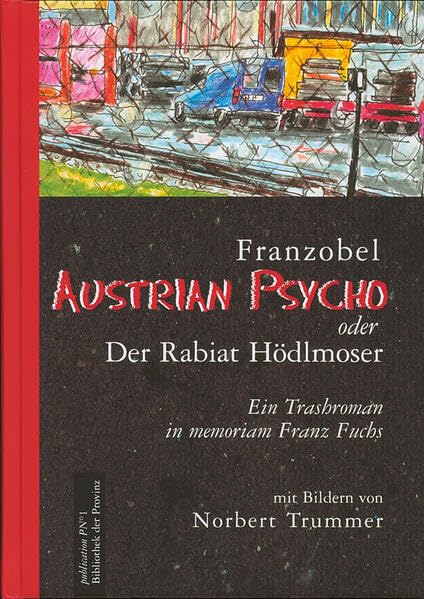 Austrian Psycho oder der Rabiat Hödlmoser: Ein Trashroman in memoriam Franz Fuchs Contemporary literature