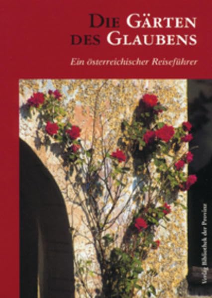 Die Gärten des Glaubens: Ein österreichischer Reiseführer Garden & Plants
