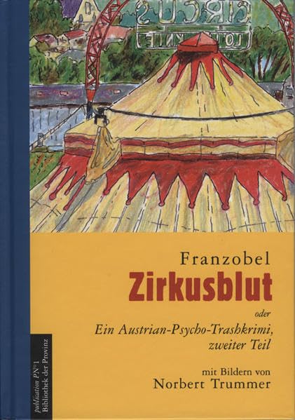 Zirkusblut oder ein Austrian-Psycho-Trashkrimi, zweiter Teil: Ein Trashkrimi mit Zeichnung und Liedern Humour & Satire