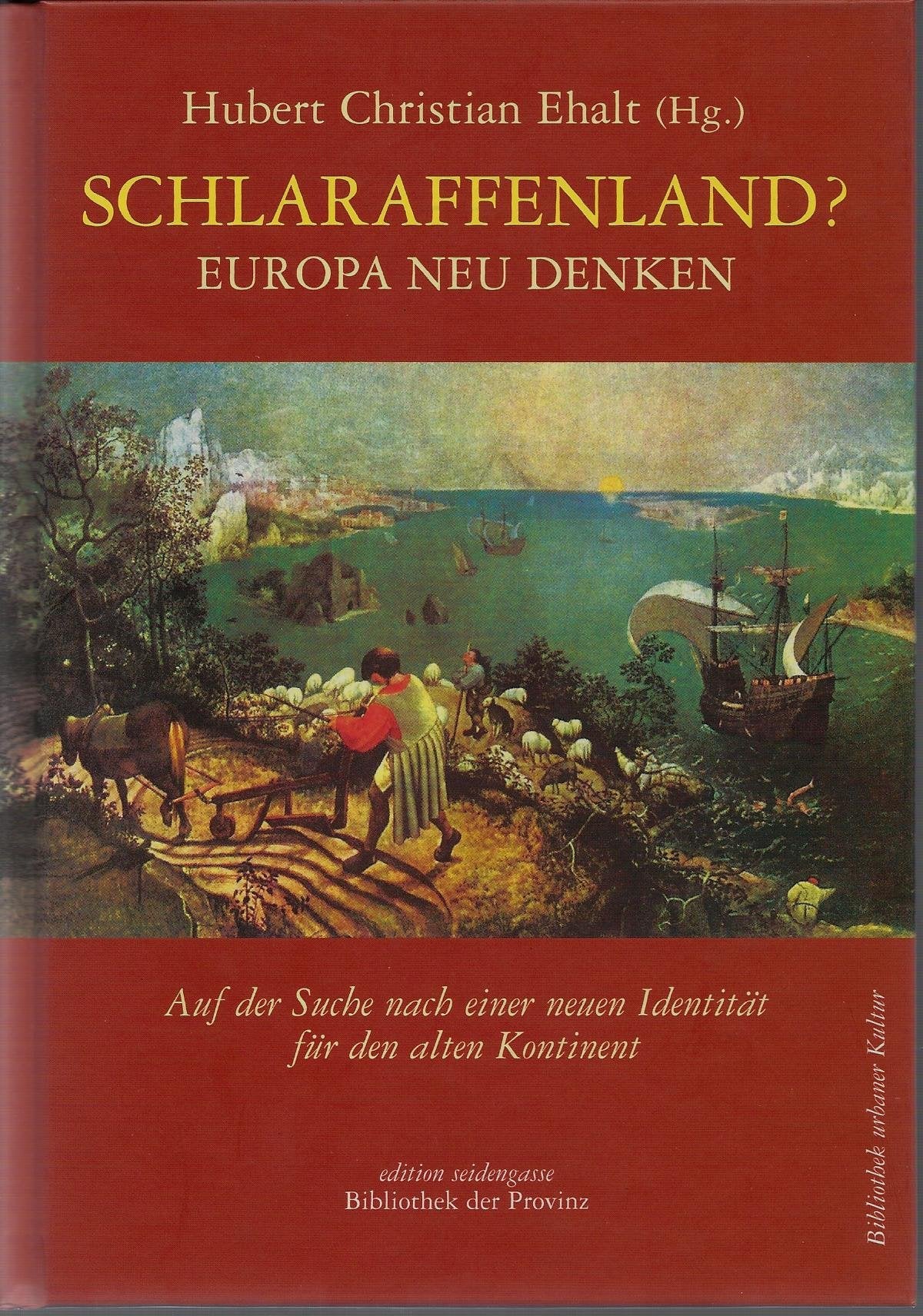 Schlaraffenland? – Europa neu denken: Auf der Suche nach einer neuen Identität für den alten Kontinent (edition seidengasse · Verlag Bibliothek der Provinz) Books