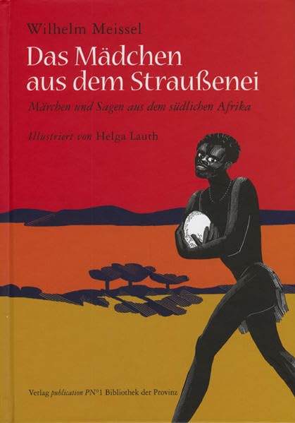 Das Mädchen aus dem Straußenei: Märchen und Sagen aus dem südlichen Afrika Fairy Tales & Legends