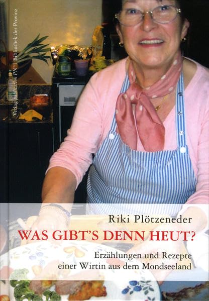 Was gibt's denn heut? Erzählungen und Rezepte einer Wirtin aus dem Mondseeland: Wirtshauskultur Leisure, Home & Garden