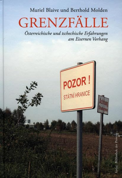 Grenzfälle: Österreichische und tschechische Erfahrungen am Eisernen Vorhand: Geschichte in Gmünd und Ceske Velenice Politics & History