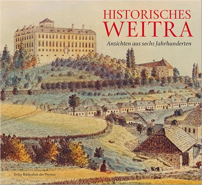 Historisches Weitra: Ansichten aus sechs Jahrhunderten Natural Sciences
