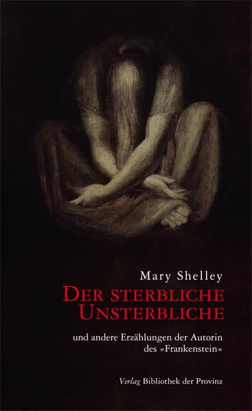 Der sterbliche Unsterbliche: und andere Erzählungen der Autorin des »Frankenstein« Horror & Mystery