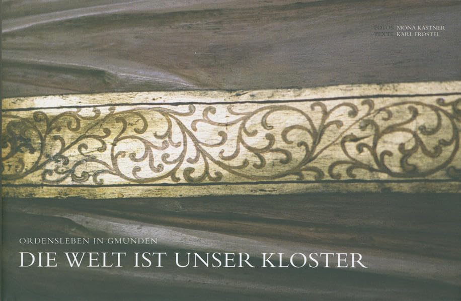 Die Welt ist unser Kloster: Ordensleben in Gmunden Religion & Esotericism