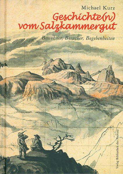 Geschichte(n) vom Salzkammergut: Bewohner, Besucher, Begebenheiten Politics & History