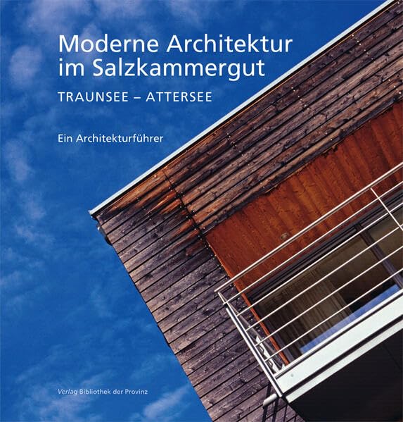 Moderne Architektur im Salzkammergut: Region Traunsee – Attersee 1830–2007 · Ein Architekturführer Architecture