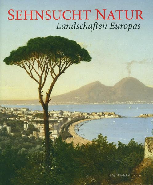 Sehnsucht Natur: Landschaften Europas (Kataloge der Oberösterreichischen Landesmuseen) Film, Art & Culture