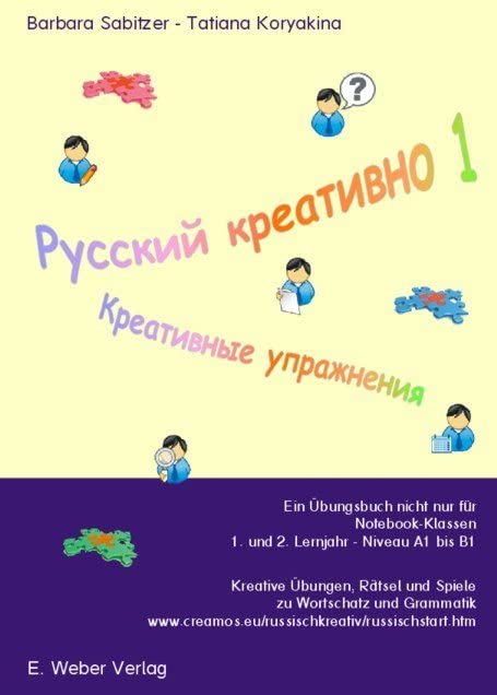 Russisch kreativ: Ein Übungsbuch nicht nur für Notebook-Klassen. 1. und 2. Lernjahr, Niveau A1 bis B1. Kreative Übungen, Rätsel und Spiele zu Wortschatz und Grammatik Learning & Reference