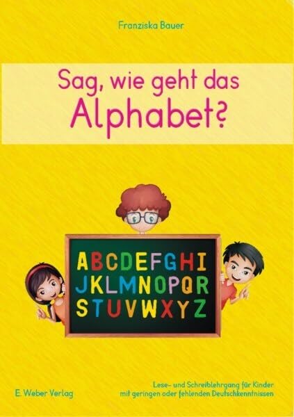 Sag, wie geht das Alphabet?: Lese- und Schreiblehrgang für Kinder mit geringen Deutschkenntnissen Foreign Languages ​​& Dictionaries