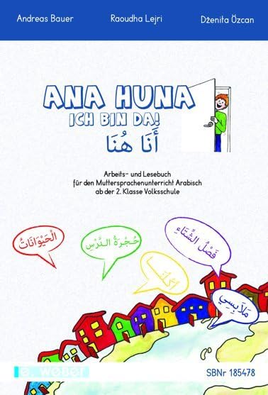 Ana huna - Ich bin da Arabisch: Arbeits- und Lesebuch für Kinder mit arabischer Muttersprache ab der 2. Klasse Volksschule/Grundschule Foreign Languages ​​& Dictionaries
