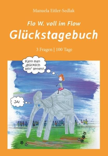 Flo W. voll im Flow – Glückstagebuch: 3 Fragen - 100 Tage Lifestyle
