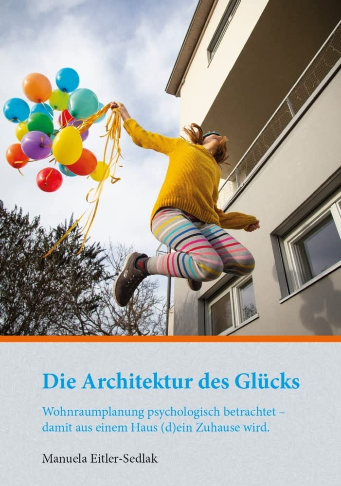 Die Architektur des Glücks: Wohnraumplanung psychologisch betrachtet - damit aus einem Haus (d)ein Zuhause wird Architecture Books