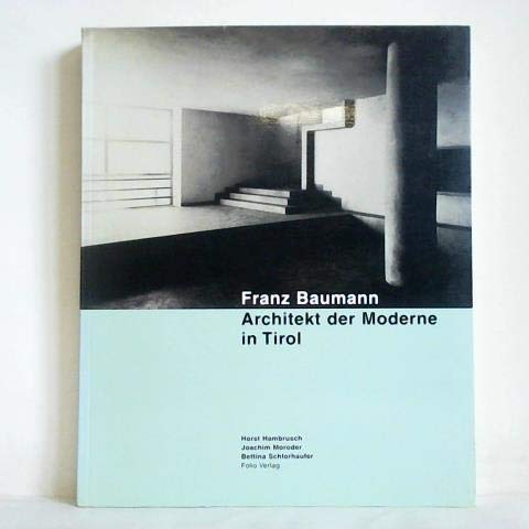 Franz Baumann. Architekt der Moderne in Tirol Architecture