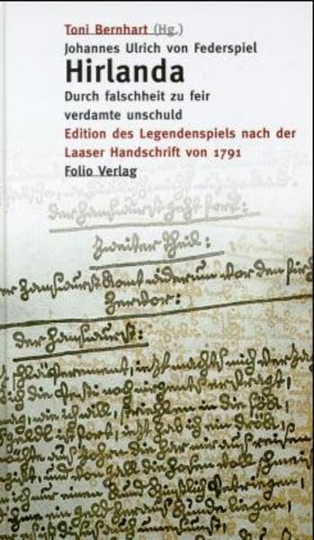 Johannes Ulrich von Federspiel. Hirlanda. Durch falschheit zu feir verdamte unschuld: Edition des Legendenspiels nach der Laaser Handschrift von 1791 Contemporary literature Books