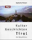 Kultur. Geschichten Tirol: Wegweiser für Kuriositäten, Kunst und Kleinodien Travel