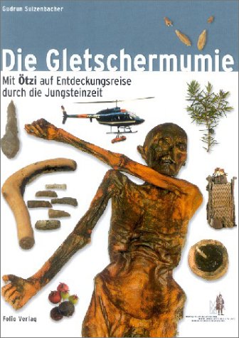 Die Gletschermumie: Mit "Ötzi" auf Entdeckungsreise in die Jungsteinzeit Non-fiction
