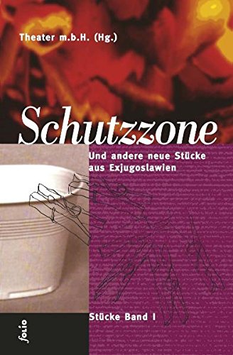 Schutzzone. Und andere neue Stücke aus Exjugoslawien Drama