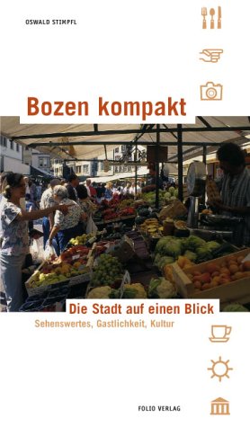 Bozen kompakt: Die Stadt auf einen Blick. Sehenswertes, Gastlichkeit, Kultur Leisure, Home & Garden