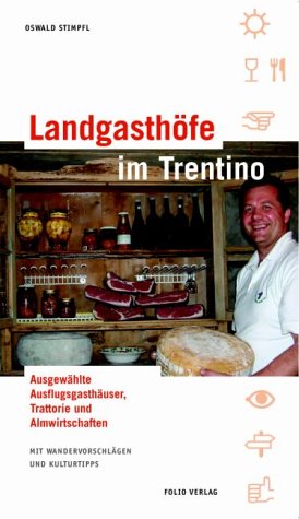 Landgasthöfe im Trentino: Ausgewählte Ausflugsgasthäuser, Trattorie und Almwirtschaften Leisure, Home & Garden