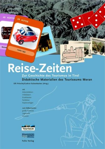 Reise-Zeiten: Zur Geschichte des Tourismus in Tirol. Didaktische Materialien des Touriseums Meran Non-fiction