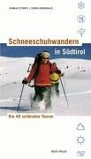 Schneeschuhwandern in Südtirol: Die 40 schönsten Touren Leisure, Home & Garden