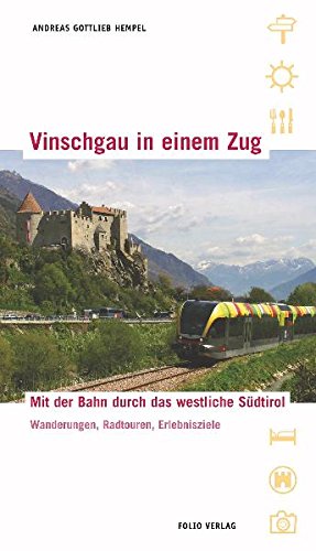 Vinschgau in einem Zug: Mit der Bahn durch das westliche Südtirol. Wanderungen, Radtouren, Erlebnisse Leisure, Home & Garden Books