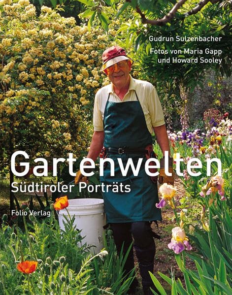 Gartenwelten: Südtiroler Porträts Garden & Plants