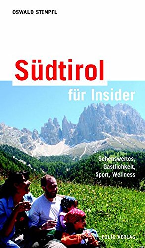 Südtirol für Insider: Sehenswertes, Gastlichkeit, Sport, Wellness Leisure, Home & Garden