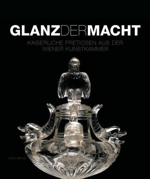 Glanz der Macht: Kaiserliche Pretiosen aus der Wiener Kunstkammer Film, Art & Culture